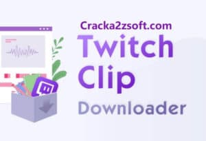 Twitch Clip Downloader 2021 Crack