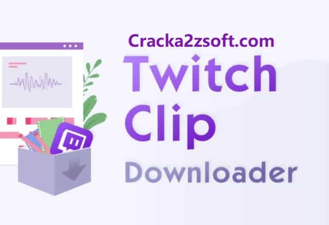 Twitch Clip Downloader 2021 Crack